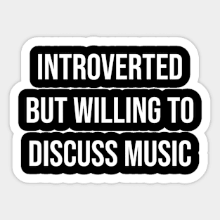 Introverted But Willing To Discuss Music Sticker